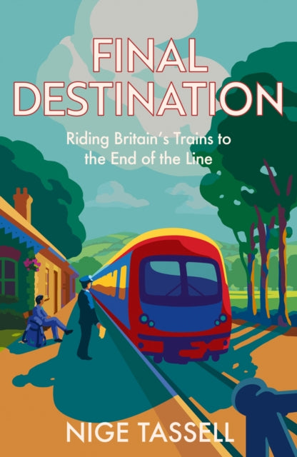 Final Destination : Riding Britain’s Trains to the End of the Line - The Cleeve Bookshop