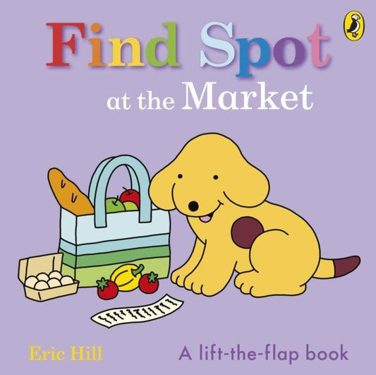 Find Spot at the Market : A Lift-the-Flap Story - The Cleeve Bookshop