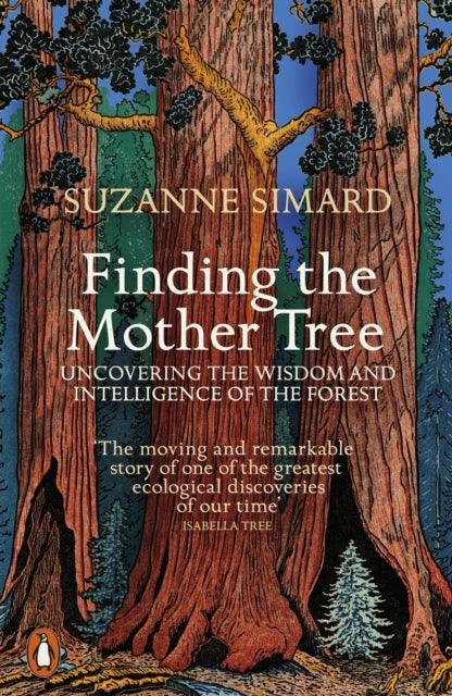 Finding the Mother Tree : Uncovering the Wisdom and Intelligence of the Forest - The Cleeve Bookshop