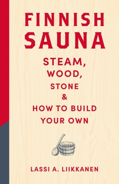 Finnish Sauna : Steam, Wood, Stone and How to Build Your Own - The Cleeve Bookshop