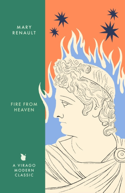 Fire from Heaven : A Novel of Alexander the Great: A Virago Modern Classic - The Cleeve Bookshop