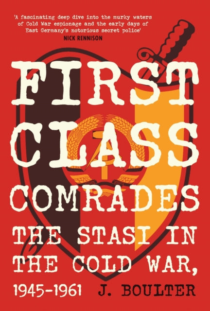 First Class Comrades : The Stasi in the Cold War, 1945-1961 - The Cleeve Bookshop