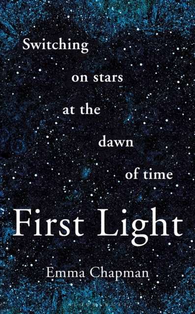 First Light : Switching on Stars at the Dawn of Time, revised edition - The Cleeve Bookshop