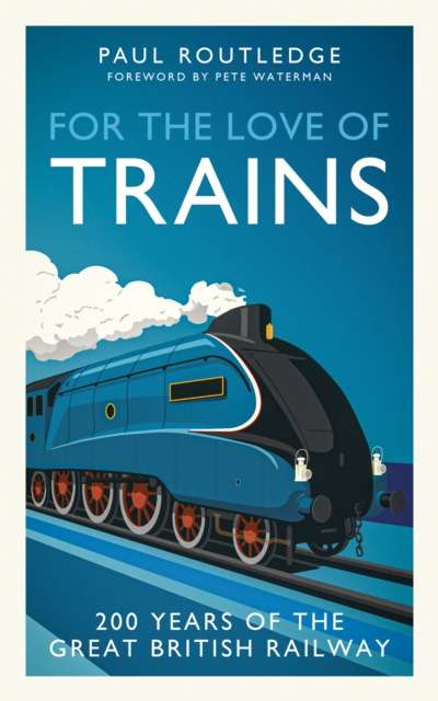 For the Love of Trains : Celebrating 200 Years of British Railways - The Cleeve Bookshop