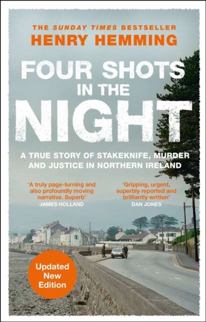 Four Shots in the Night : A True Story of Stakeknife, Murder and Justice in Northern Ireland - The Cleeve Bookshop
