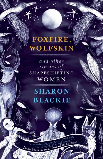Foxfire, Wolfskin and Other Stories of Shapeshifting Women - The Cleeve Bookshop