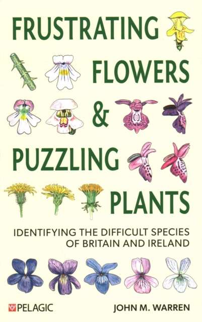 Frustrating Flowers and Puzzling Plants : Identifying the difficult species of Britain and Ireland - The Cleeve Bookshop