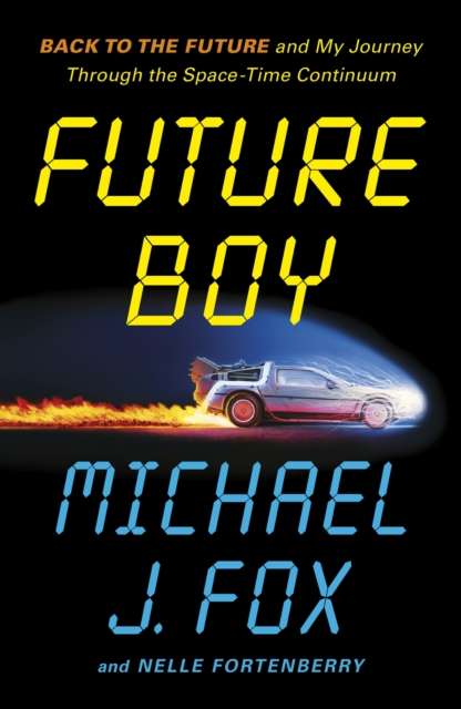 Future Boy : Back to the Future and My Journey through the Space-Time Continuum - The Cleeve Bookshop