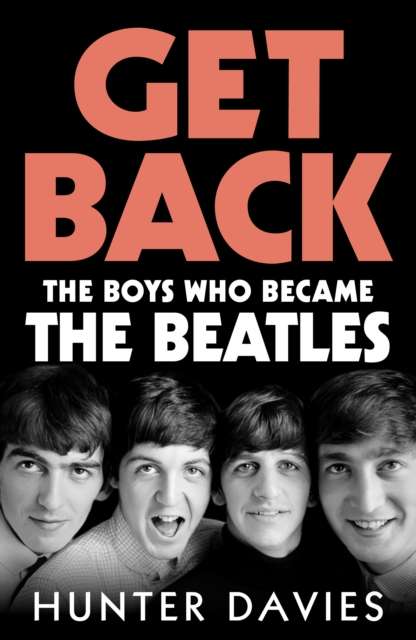 Get Back : The boys who became The Beatles - Signed First Edition (signed by Hunter Davies) - The Cleeve Bookshop