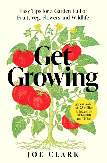 Get Growing : Easy Tips for a Garden Full of Fruit, Veg, Flowers and Wildlife - The Cleeve Bookshop