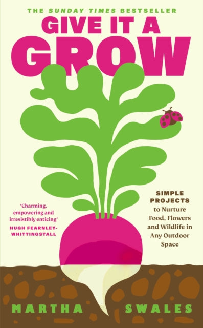 Give it a Grow : Simple Projects to Nurture Food, Flowers and Wildlife in any Outdoor Space - The Cleeve Bookshop