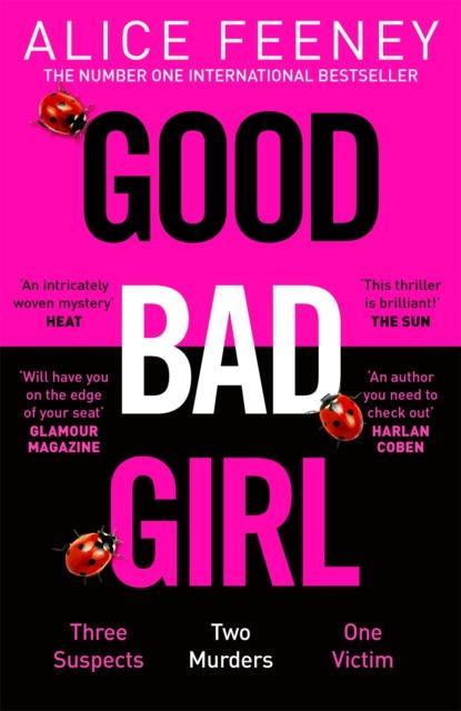 Good Bad Girl : Top ten bestselling author and 'Queen of Twists', Alice Feeney returns with another mind-blowing tale of psychological suspense. . . - The Cleeve Bookshop