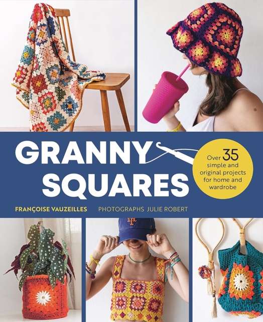 Granny Squares : Over 35 Simple and Original Projects for Home and Wardrobe - The Cleeve Bookshop