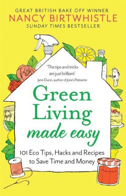 Green Living Made Easy : 101 Eco Tips, Hacks and Recipes to Save Time and Money - The Cleeve Bookshop