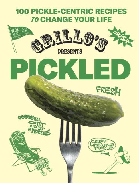 Grillo's Presents Pickled : 100 Pickle-centric Recipes to Change Your Life - The Cleeve Bookshop