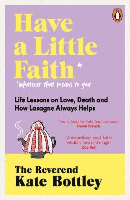 Have A Little Faith : Life Lessons on Love, Death and How Lasagne Always Helps - The Cleeve Bookshop