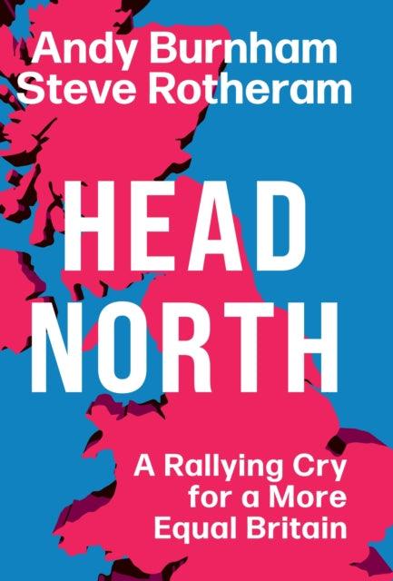 'Head North : A Rallying Cry for a More Equal Britain' by Andy Burnham and Steve Rotheram - Signed Edition - The Cleeve Bookshop