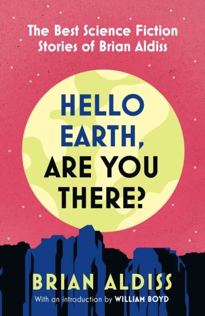 Hello Earth, Are You There? : The Best Science Fiction Stories of Brian Aldiss - The Cleeve Bookshop