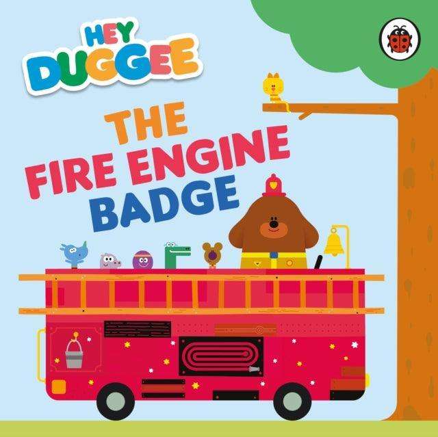 Hey Duggee: The Fire Engine Badge - The Cleeve Bookshop