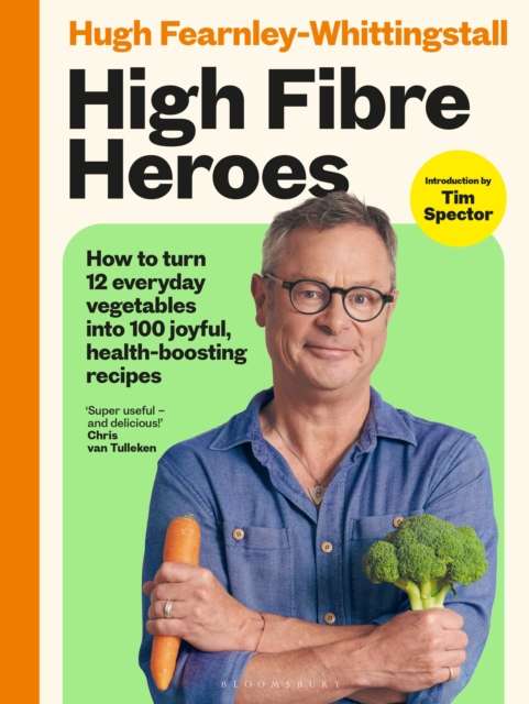 High Fibre Heroes : How to turn 12 everyday vegetables into 100 joyful, health-boosting recipes - Signed First Edition - The Cleeve Bookshop