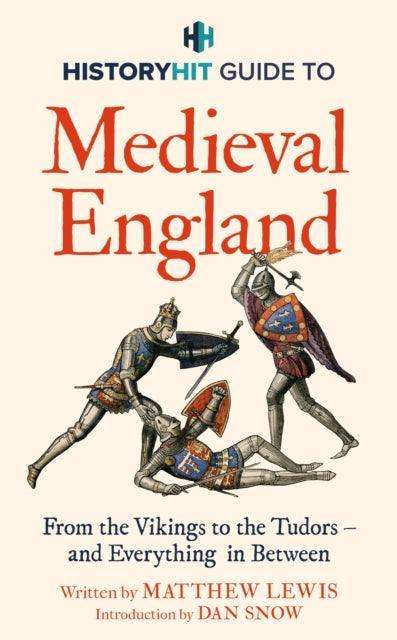 HISTORY HIT Guide to Medieval England : From the Vikings to the Tudors – and everything in between - The Cleeve Bookshop