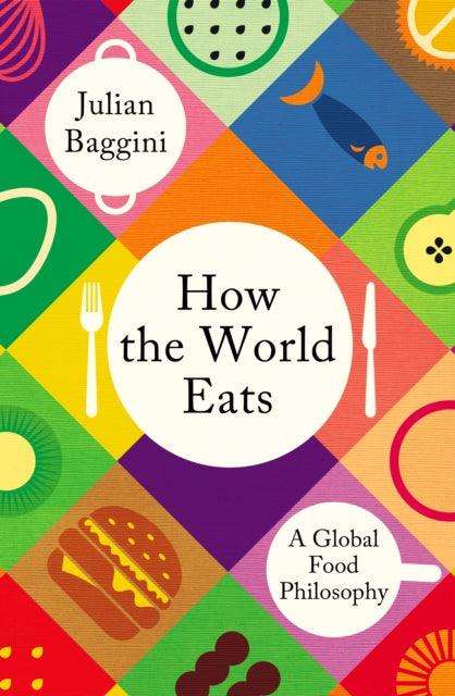 How the World Eats : A Global Food Philosophy - The Cleeve Bookshop