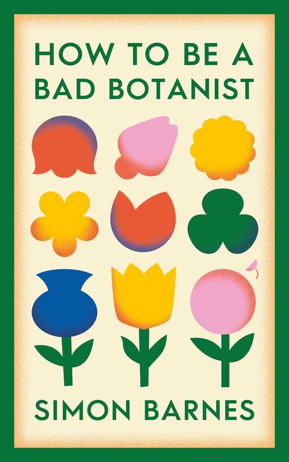'How To Be A Bad Botanist' by Simon Barnes - Signed Edition - The Cleeve Bookshop
