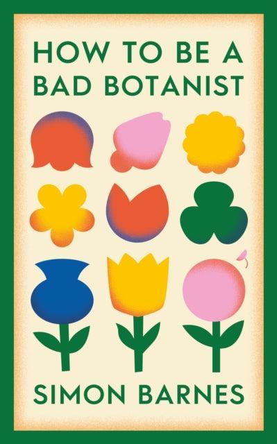 How to be a Bad Botanist - The Cleeve Bookshop