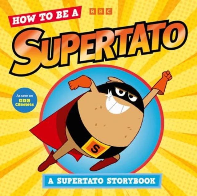 How to be a Supertato : As seen on BBC CBeebies - The Cleeve Bookshop