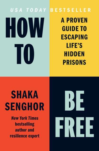 How to Be Free : A Proven Guide to Escaping Life's Hidden Prisons - The Cleeve Bookshop