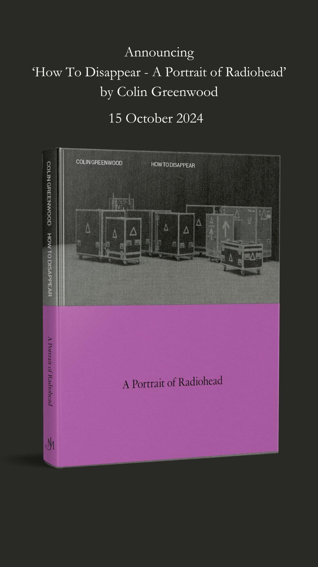 'How to Disappear: A Portrait of Radiohead' by Colin Greenwood - Signed Slipcase Edition - Pub. October 15th - The Cleeve Bookshop