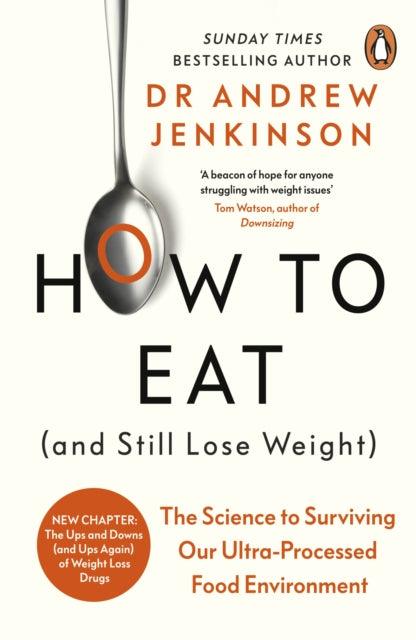 How to Eat (And Still Lose Weight) : The Science to Surviving Our Ultra-Processed Food Environment - The Cleeve Bookshop