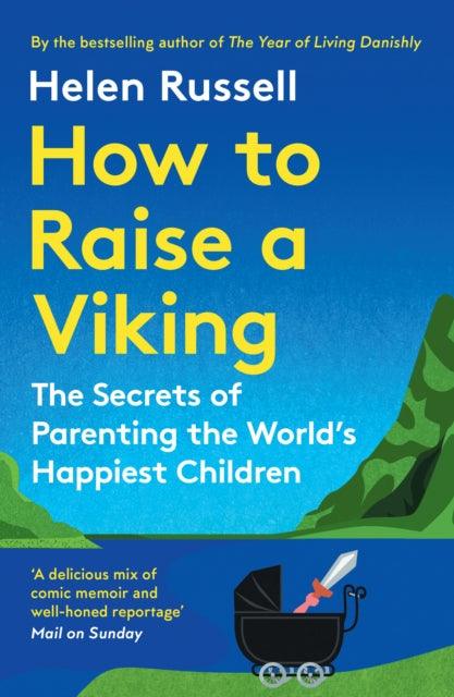 How to Raise a Viking : The Secrets of Parenting the World’s Happiest Children - The Cleeve Bookshop