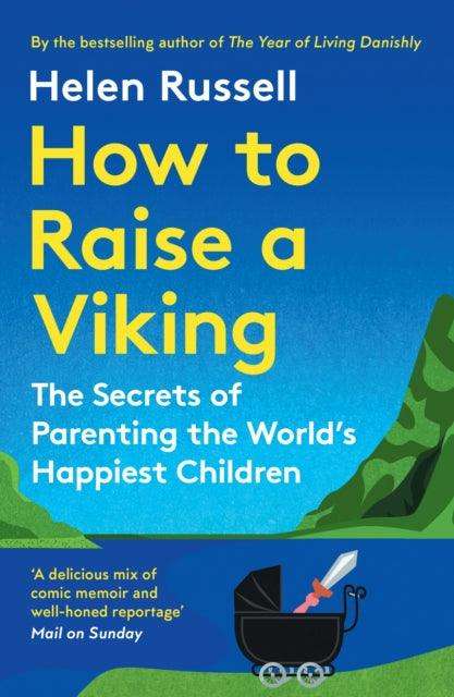 How to Raise a Viking : The Secrets of Parenting the World’s Happiest Children - The Cleeve Bookshop