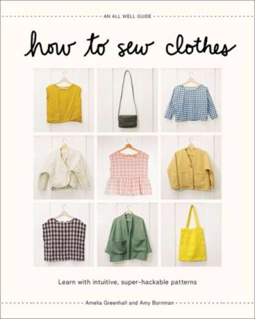 How to Sew Clothes : Learn with Intuitive, Super-Hackable Patterns - The Cleeve Bookshop