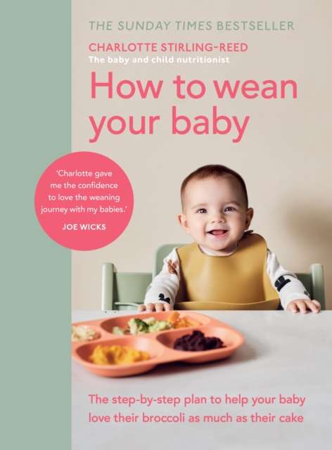 How to Wean Your Baby : The step-by-step plan to help your baby love their broccoli as much as their cake - The Cleeve Bookshop