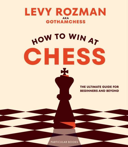 How to Win At Chess : The Ultimate Guide for Beginners and Beyond - The Cleeve Bookshop