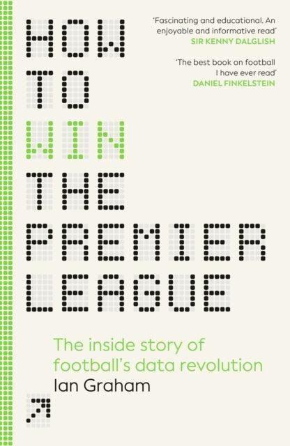 How to Win the Premier League : The Inside Story of Football’s Data Revolution - The Cleeve Bookshop