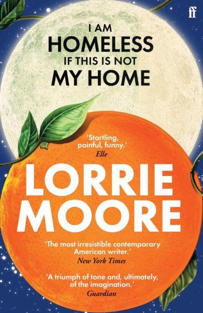 I Am Homeless If This Is Not My Home : 'The most irresistible contemporary American writer.' NEW YORK TIMES BOOK REVIEW - The Cleeve Bookshop