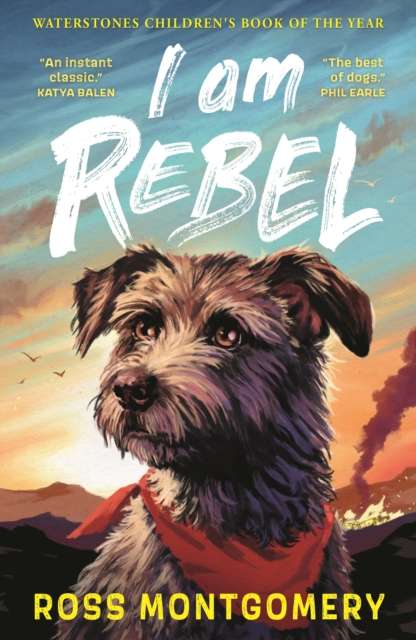 I Am Rebel : The award-winning must-read animal adventure everyone’s talking about – a heartfelt tale of one dog’s mission to save his human for ages 9, 10, 11, 12; Waterstones Children’s Book of the - The Cleeve Bookshop