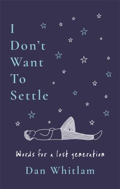 I Don't Want To Settle : Words for a lost generation - The Cleeve Bookshop