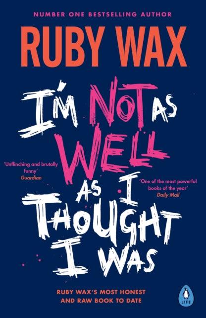 I’m Not as Well as I Thought I Was : The Sunday Times Bestseller - 9780241554913