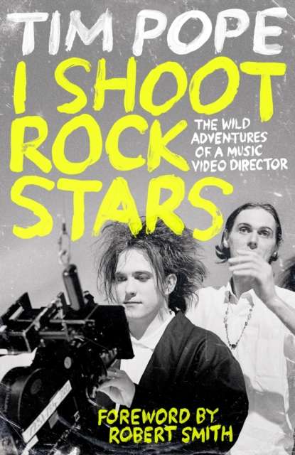 I Shoot Rock Stars : The Wild Adventures of a Music Video Director - Signed First Edition - The Cleeve Bookshop