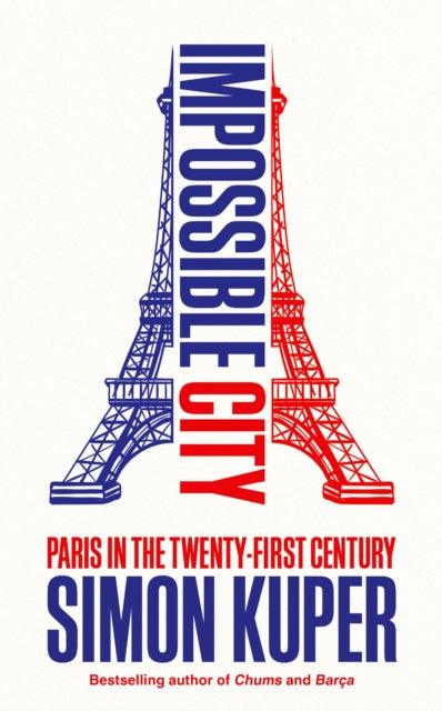 Impossible City : Paris in the Twenty-First Century - 9781800816480