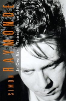 'In One Ear: - Cocteau Twins, Ivor and Me' by Simon Raymonde - Signed Limited First Edition - The Cleeve Bookshop