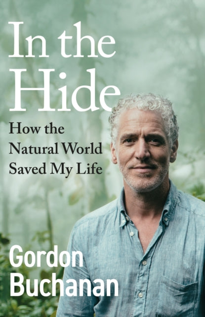In the Hide : How the Natural World Saved My Life - Signed First Edition - The Cleeve Bookshop
