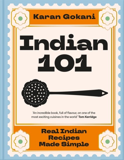 Indian 101 : Real Indian Recipes Made Simple - The Cleeve Bookshop