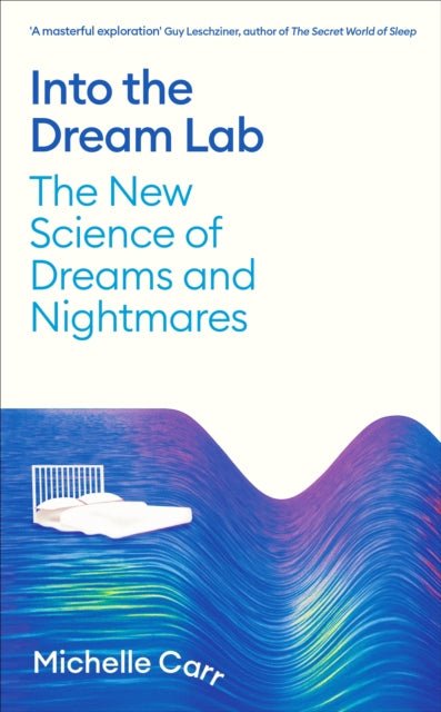 Into the Dream Lab : The New Science of Dreams and Nightmares - The Cleeve Bookshop