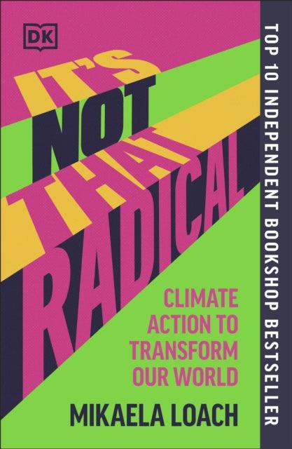 It's Not That Radical : Climate Action to Transform Our World - 9780241680353