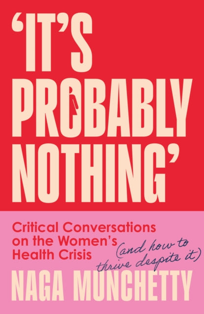 It’s Probably Nothing : Critical Conversations on the Women’s Health Crisis (and How to Thrive Despite it) - The Cleeve Bookshop